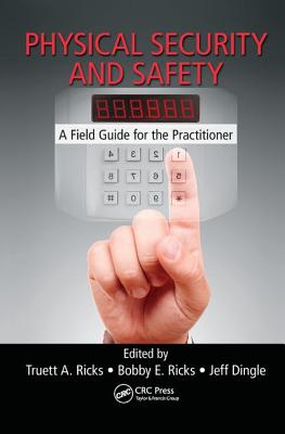 Physical Security and Safety: A Field Guide for the Practitioner - Ricks, Truett A. (Editor)