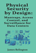 Physical Security by Design: Mantraps, Access Control, and Surveillance for Data Centers