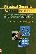 Physical Security Systems Handbook: The Design and Implementation of Electronic Security Systems