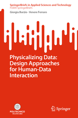 Physicalizing Data: Design Approaches for Human-Data Interaction - Burzio, Giorgia, and Ferraro, Venere