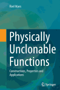 Physically Unclonable Functions: Constructions, Properties and Applications