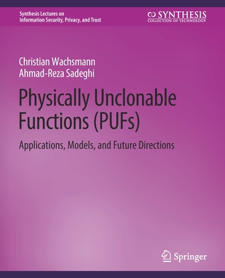 Physically Unclonable Functions (Pufs): Applications, Models, and Future Directions - Wachsmann, Christian, and Sadeghi, Ahmad-Reza