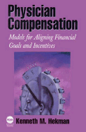 Physician Compensation: Models for Aligning Financial Goals and Incentives
