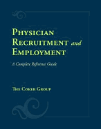 Physician Recruitment and Employment: A Complete Reference Guide: .