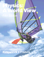 Physics: A World View (with Infotrac) - Kirkpatrick, Larry, and Francis, George E, and Francis, Gregory E