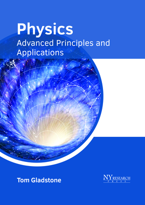 Physics: Advanced Principles and Applications - Gladstone, Tom (Editor)