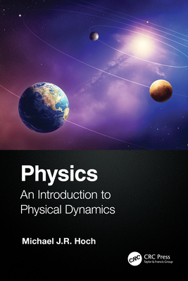 Physics: An Introduction to Physical Dynamics - Hoch, Michael J R