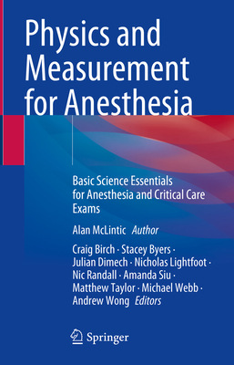 Physics and Measurement for Anesthesia: Basic Science Essentials for Anesthesia and Critical Care Exams - Birch, Craig (Editor), and Byers, Stacey (Editor), and Dimech, Julian (Editor)