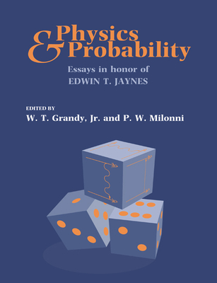 Physics and Probability - Grandy, Walter T, Jr. (Editor), and Milonni, P W (Editor)