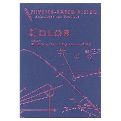 Physics-Based Vision: Principles and Practice: Color, Volume 2 - Wolff, Lawrence B (Editor), and Shafer, Steven A (Editor), and Healey, Glenn E (Editor)