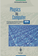 Physics by Computer: Programming Physical Problems Using Mathematica� and C