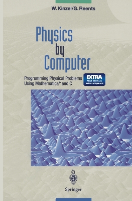 Physics by Computer: Programming Physical Problems Using Mathematica� and C - Kinzel, Wolfgang, and Clajus, M. (Translated by), and Reents, Georg