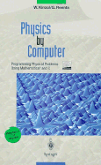 Physics by Computer: Programming Physical Problems Using Mathematica(r) and C