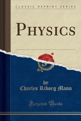 Physics (Classic Reprint) - Mann, Charles Riborg