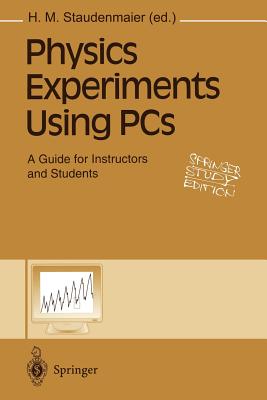 Physics Experiments Using PCs: A Guide for Instructors and Students - Staudenmaier, H M (Editor)