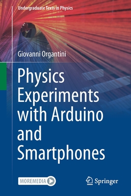 Physics Experiments with Arduino and Smartphones - Organtini, Giovanni
