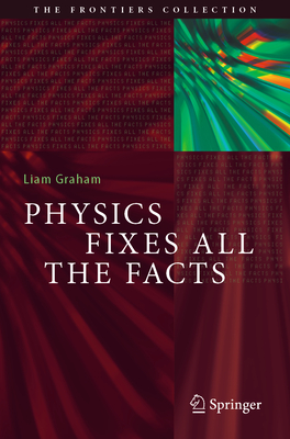 Physics Fixes All the Facts - Graham, Liam