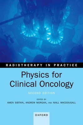 Physics for Clinical Oncology - Sibtain, Amen (Editor), and Morgan, Andrew (Editor), and MacDougall, Niall (Editor)