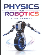 Physics for Robotics: Mechanics and Real-World Applications for Intelligent Machines & Automation