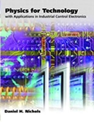 Physics for Technology: With Applications in Industrial Control Electronics - Nichols, Daniel H