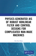 Physics-Generated Ais of Robust Nonlinear Filter and Control Designs for Complicated Man-Made Machines