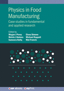 Physics in Food Manufacturing: Case Studies in Fundamental and Applied Research