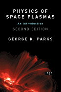 Physics of Space Plasmas: An Introduction, Second Edition