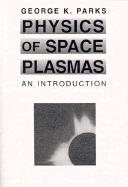 Physics of Space Plasmas: An Introduction