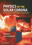 Physics of the Solar Corona: An Introduction with Problems and Solutions