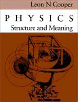 Physics: Structure and Meaning - Cooper, Leon N