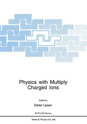 Physics with Multiply Charged Ions - Liesen, Dieter (Editor)