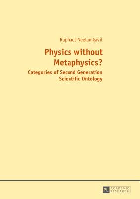 Physics without Metaphysics?: With an Appraisal by Prof. Saju Chackalackal - Neelamkavil, Raphael