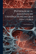 Physiologisch-anatomische Untersuchungen �ber den Uterus