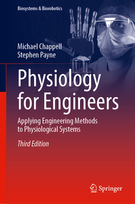 Physiology for Engineers: Applying Engineering Methods to Physiological Systems - Chappell, Michael, and Payne, Stephen