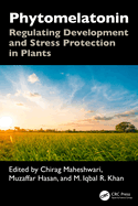 Phytomelatonin: Regulating Development and Stress Protection in Plants