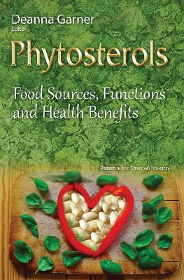 Phytosterols: Food Sources, Functions & Health Benefits - Garner, Deanna (Editor)