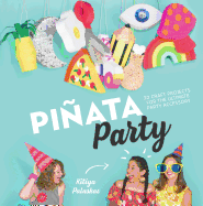 Pi�ata Party: 30 Craft Projects for the Ultimate Party Accessory