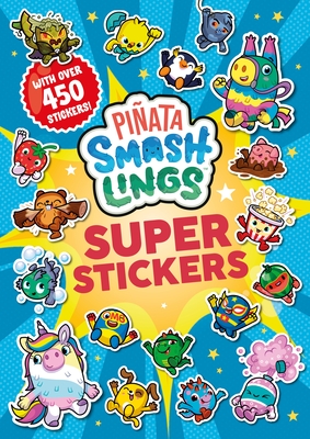 Pi�ata Smashlings: Super Stickers - Pi�ata Smashlings