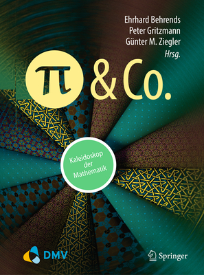 Pi Und Co.: Kaleidoskop Der Mathematik - Behrends, Ehrhard (Editor), and Gritzmann, Peter (Editor), and Ziegler, G?nter M (Editor)