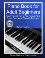 Piano Book for Adult Beginners: Teach Yourself How to Play Famous Piano Songs, Read Music, Theory & Technique (Book & Streaming Video Lessons)