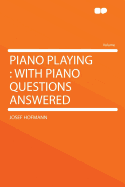 Piano Playing: With Piano Questions Answered