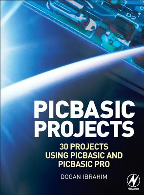 PIC BASIC Projects: 30 Projects Using PIC BASIC and PIC BASIC PRO - Ibrahim, Dogan