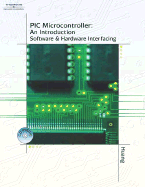 PIC Microcontroller: An Introduction to Software & Hardware Interfacing