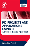 PIC Projects and Applications Using C: A Project-Based Approach