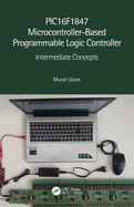 Pic16f1847 Microcontroller-Based Programmable Logic Controller: Intermediate Concepts