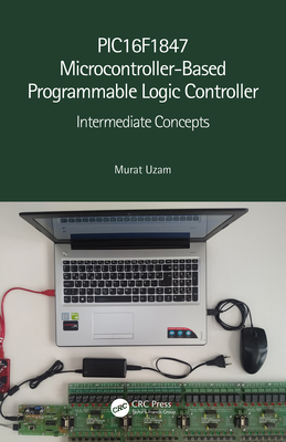 Pic16f1847 Microcontroller-Based Programmable Logic Controller: Intermediate Concepts - Uzam, Murat