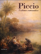 Piccio: L'Ultimo Romantico - Mazzocca, Fernando (Text by), and Valagussa, Giovanni (Text by), and Guazzoni, Valerio (Text by)