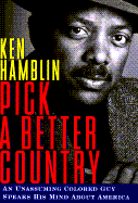 Pick a Better Country: An Unassuming Colored Guy Speaks His Mind about America