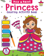 Pick and Paint Coloring Activity Book for Kids: Princess