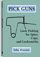Pick Guns: Lock Picking for Spies, Cops, and Locksmiths